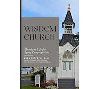 Wisdom Church: Abundant Life for Aging Congregations