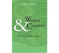 Wisdom & Creation: The Theology of Wisdom Literature Perdue, Leo G. (Auteur)