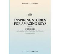 Wisdom Drawn From Inspiring Stories For Amazing Boys Edition 1: Authentic Journey Into The Original Book’s Lessons