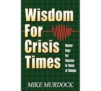 Wisdom For Crisis Times Murdock, Mike (Auteur)