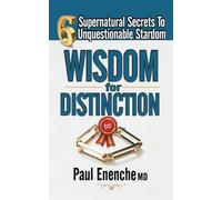 WISDOM FOR DISTINCTION: Six Supernatural Secrets to Unquestionable Stardom