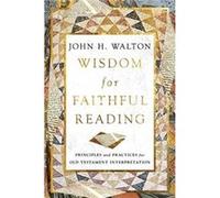 Wisdom for Faithful Reading by John H. Walton John H. Walton (Auteur)