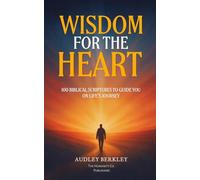 Wisdom For The Heart: 100 Biblical Scriptures To Guide You On Life’s Journey - An Inspirational Daily Devotional Of Bible Verses On Self-Care, New Beginnings, Faith, And Everyday Christian Living