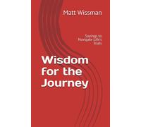 Wisdom For The Journey: Sayings To Navigate Life's Trials