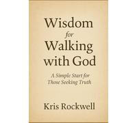 Wisdom for Walking with God: A Simple Start for Those Seeking Truth