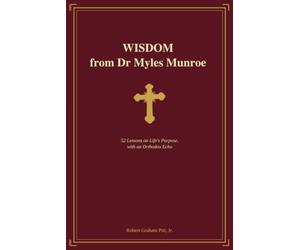 Wisdom from Dr Myles Munroe: 52 lessons on life's purpose withan Othodox Echo