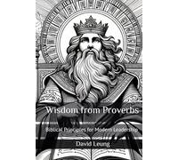 Wisdom from Proverbs: Biblical Principles for Modern Leadership