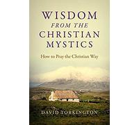Wisdom From The Christian Mystics: How To Pray The Christian Way