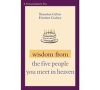Wisdom From The Five People You Meet In Heaven, Popular Insights Brandon Gilvin, Heather Godsey (Auteur)