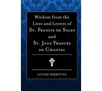 Wisdom From The Lives And Letters Of St Francis De Sales And Jane De Chantal