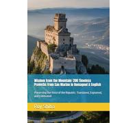 Wisdom from the Mountain: 200 Timeless Proverbs from San Marino in Romagnol & English: Preserving the Voice of the Republic: Translated, Explained, and Celebrated