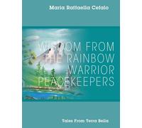 Wisdom From the Rainbow Warrior Peacekeepers: Tales From Terra Bella