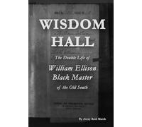 WISDOM HALL: The Double Life of William Ellison, Black Master of the Old South