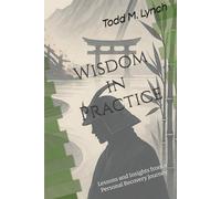 Wisdom in Practice: Lessons and Insights from a Personal Recovery Journey