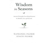 Wisdom in Seasons: Ancient Principles from King Solomon for Wealth, Life, and Growth