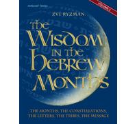 Wisdom in the Hebrew Months tome 2 : Les mois, les constellations, les lettres, les tribus, le message