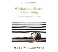 Wisdom in the House of Mourning: Kaddish, My Father, and Me