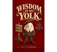 WISDOM IS NO YOLK: OLD IDEAS FOR A SMOOTHER WAY THROUGH LIFE