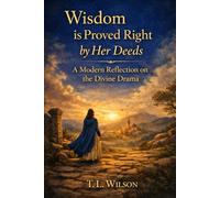 Wisdom Is Proved Right by Her Deeds: A Modern Reflection on the Divine Drama of Faith, Work, and Human Flourishing