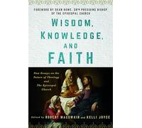 Wisdom, Knowledge, and Faith: New Essays on the Future of Theology and the Episcopal Church