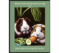 Wisdom Learners Series Guinea Pigs Book 6: Elective For Deep Inside The Forest Curriculum (Elective Guinea Pigs Book 6 Deep Inside The Forest Curriculum)