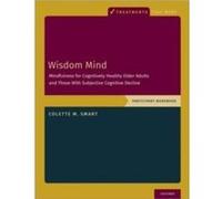 Wisdom Mind - Smart Colette M. Associate Professor Associate Professor Department of Psychology University of Victoria - Oxford University Press Inc - Liv Smart Colette M. Associate Professor Associat