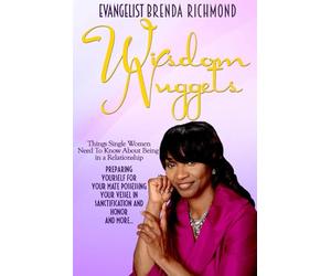 Wisdom Nuggets Things Single Women Need To Know About Being In A Relationship Preparing Yourself For Your Mate And Possessing Yourself For Your Mate And More