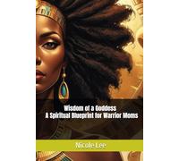 Wisdom of a Goddess- A Spiritual Blueprint for Warrior Moms