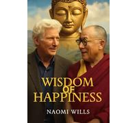 WISDOM OF HAPPINESS: Exploring Inner Peace: Behind the Scenes of Wisdom of Happiness, a Soulful Journey with the Dalai Lama and Richard Gere