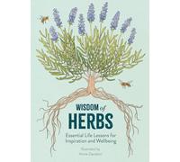 Wisdom of Herbs: Essential Life Lessons for Inspiration and Wellbeing