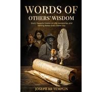 Wisdom of Other’s Words: Short, Powerful Essays on Life, Leadership, and Getting Better Every Damn Day