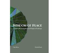 Wisdom of Place: A Guide to Recovering the Sacred Origins of Landscape