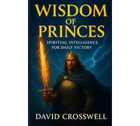 WISDOM OF PRINCES: Spiritual intelligence for daily Victory