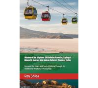 Wisdom of the Altiplano: 200 Bolivian Proverbs, Sayings & Idioms | A Journey into Andean Culture & Timeless Truths: Uncover the Heart and Soul of Bolivia Through Its Traditional Wisdom, Folk Sayings
