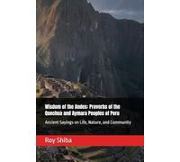 Wisdom of the Andes: Proverbs of the Quechua and Aymara Peoples of Peru: Ancient Sayings on Life, Nature, and Community