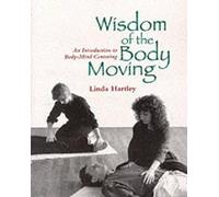 Wisdom of the Body Moving: An Introduction to Body-Mind Centering [Paperback]