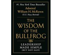 Wisdom of the Bullfrog: Leadership Made Simple (But Not Easy)