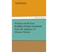 Wisdom Of The East Buddhist Psalms Translated From The Japanese Of Shinran Shonin