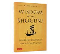 Wisdom of the Shoguns: Valuable Life Lessons from Japan's Greatest Warriors