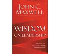 Wisdom on Leadership by John C. Maxwell John C. Maxwell (Auteur)