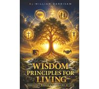 Wisdom Principles For Living: Treasures within Six Domains of Life