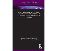 Wisdom Proceeding: A Thomistic Account of the Nature of Theology