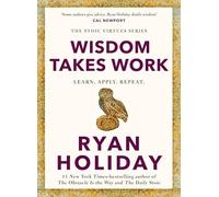 Wisdom Takes Work: Timeless Stoic values from the multimillion-selling author of THE DAILY STOIC