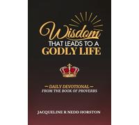 WISDOM THAT LEADS TO A GODLY LIFE: Daily devotional from the book of proverbs