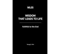 Wisdom That Leads to Life: Faithful to the End
