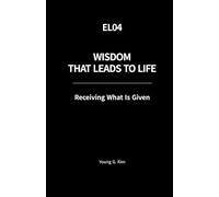 Wisdom That Leads to Life: Receiving What Is Given