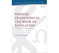 Wisdom Traditions in the Book of Revelation: A Literary and Theological Study