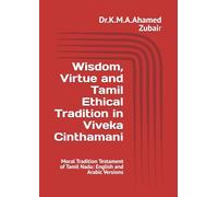 Wisdom, Virtue and Tamil Ethical Tradition in Viveka Cinthamani: Moral Tradition Testament of Tamil Nadu: English and Arabic Versions
