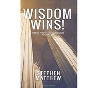 Wisdom Wins: Finding the path of godly wisdom for your life - [Livre en VO] Stephen Matthew (Auteur)