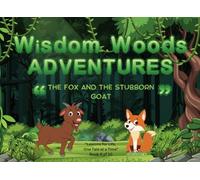 Wisdom Woods Adventures : The Fox and the Stubborn Goat: (Book 9 of 10)